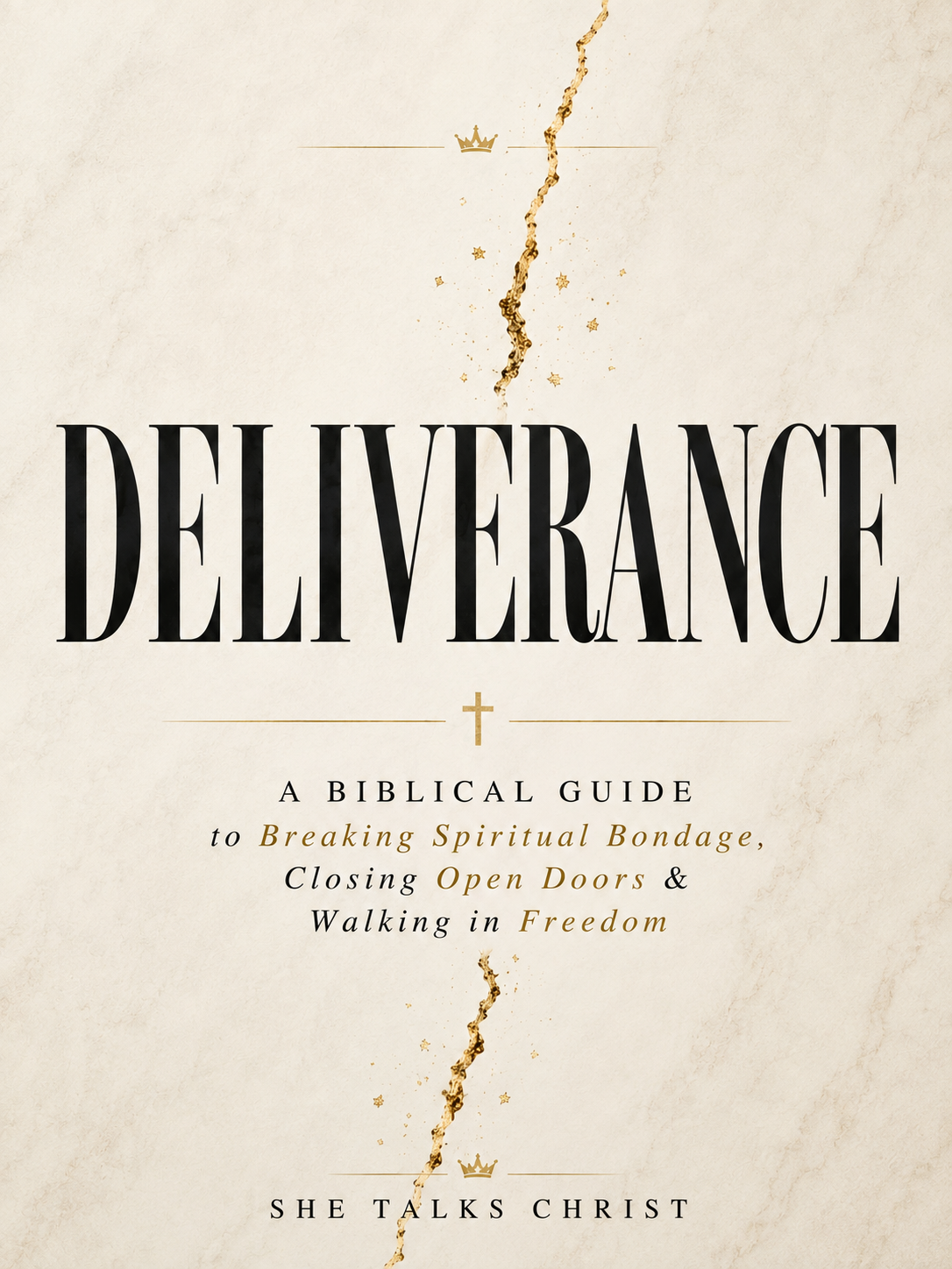 DELIVERANCE: A Biblical Guide to Breaking Spiritual Bondage, Closing Open Doors & Walking in Freedom